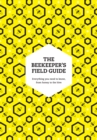 The Beekeeper’s Field Guide : Everything You Need to Know, from Honey to the Hive - Book
