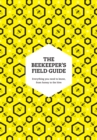 The Beekeeper's Field Guide : Everything you need to know, from honey to the hive - eBook