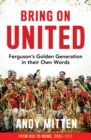 Bring on United : Ferguson’S Golden Generation in Their Own Words - Book