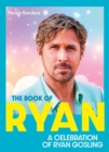 The Book of Ryan : A Celebration of Ryan Gosling - Book