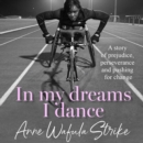 In My Dreams I Dance : A story of prejudice, perseverance and pushing for change - eAudiobook