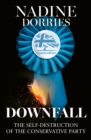 Downfall : The Self-Destruction of the Conservative Party - Book