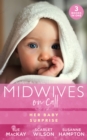 Midwives On Call: Her Baby Surprise: Midwife...to Mum! (Midwives On-Call) / It Started with a Pregnancy / Midwife's Baby Bump - eBook