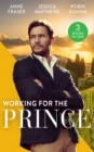 Working For The Prince : Prince Charming of Harley Street / the Royal Doctor's Bride / Baby Surprise for the Doctor Prince - eBook