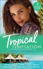 Tropical Temptation: Exotic Scandal : The Scandal Behind the Wedding / Her Hard to Resist Husband / Tempted by Her Hot-Shot DOC - eBook