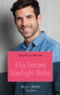 His Secret Starlight Baby (Mills & Boon True Love) (Welcome to Starlight, Book 4) - eBook