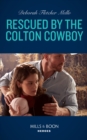 Rescued By The Colton Cowboy (Mills & Boon Heroes) (The Coltons of Grave Gulch, Book 7) - eBook