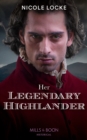 Her Legendary Highlander (Mills & Boon Historical) (Lovers and Legends, Book 13)