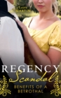 Regency Scandal: Benefits Of A Betrothal : An Earl to Save Her Reputation / a Ring for the Pregnant Debutante - eBook