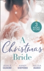 A Christmas Bride : Proposal at the Winter Ball / Gift-Wrapped in Her Wedding Dress / Wedding Date with Mr Wrong - eBook