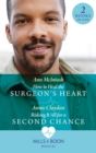 How To Heal The Surgeon's Heart / Risking It All For A Second Chance: How to Heal the Surgeon's Heart (Miracle Medics) / Risking It All for a Second Chance (Miracle Medics) (Mills & Boon Medical) - eBook