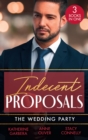 Indecent Proposals: The Wedding Party : Her One Night Proposal (One Night) / the Morning After the Wedding Before / the Best Man Takes a Bride - eBook