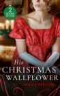 His Christmas Wallflower : Christmas with His Wallflower Wife (the Beauchamp Heirs) / the Governess's Secret Baby - eBook
