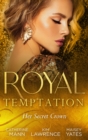 Royal Temptation: Her Secret Crown : The Tycoon Takes a Wife / a Ring to Secure His Crown / Crowned for My Royal Baby - eBook