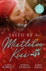 Saved By A Mistletoe Kiss : Single Dad in Her Stocking / Mistletoe Kiss with the Heart Doctor / Midwife Under the Mistletoe - eBook