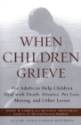 When Children Grieve : For Adults to Help Children Deal with Death, Divorce, Pet Loss, Moving, and Other Losses - Book