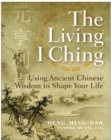 The Living I Ching : Using Ancient Chinese Wisdom To Shape Your Life - Book