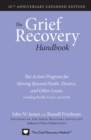 The Grief Recovery Handbook, 20th Anniversary Expanded Edition : The Action Program for Moving Beyond Death, Divorce, and Other Losses including Health, Career, and Faith - Book