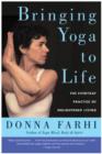 Bringing Yoga to Life : The Everyday Practice of Enlightened Living - eBook