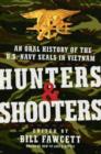 Hunters & Shooters : An Oral History of the U.S. Navy SEALs in Vietnam - eBook