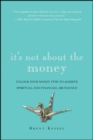 It's Not About the Money : Unlock Your Money Type to Achieve Spiritual and Financial Abundance - eBook