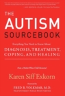 The Autism Sourcebook : Everything You Need to Know About Diagnosis, Treatment, Coping, and Healing - eBook