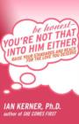 Be Honest--You're Not That Into Him Either : Raise Your Standards and Reach for the Love You Deserve - eBook