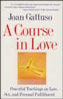 A Course in Love : Powerful Teachings on Love, Sex, and Personal Fulfilment - eBook