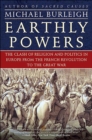 Earthly Powers : The Clash of Religion and Politics in Europe, from the French Revolution to the Great War - eBook