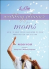 Emily Post's Wedding Planner for Moms : How to Help Your Daughter or Son Prepare for the Big Day - eBook