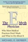 The E-Myth Physician : Why Most Medical Practices Don't Work and What to Do About It - eBook