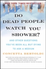 Do Dead People Watch You Shower? : And Other Questions You've Been All but Dying to Ask a Medium - eBook