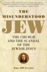 The Misunderstood Jew : The Church and the Scandal of the Jewish Jesus - eBook