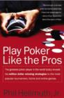 Play Poker Like the Pros : The greatest poker player in the world today reveals his million-dollar-winning strategies to the most popular tournament, home and online games - eBook