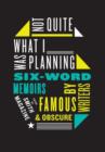 Not Quite What I Was Planning : And Other Six-Word Memoirs by Writers Ob - eBook