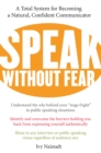 Speak Without Fear : A Total System for Becoming a Natural, Confident Communicator - eBook