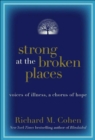 Strong at the Broken Places : Voices of Illness, a Chorus of Hope - eBook