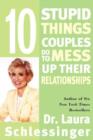 Ten Stupid Things Couples Do to Mess Up Their Relationships - eBook