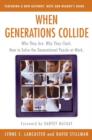 When Generations Collide : Who They Are. Why They Clash. How to Solve the Generational Puzzle at Work - eBook