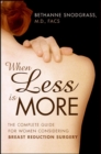 When Less Is More : The Complete Guide for Women Considering Breast Reduction Surgery - eBook