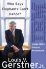 Who Says Elephants Can't Dance? : Leading a Great Enterprise Through Dramatic Change - eBook