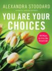 You Are Your Choices : 50 Ways to Live a Good Life - eBook