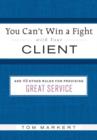 You Can't Win a Fight with Your Client : & 49 Other Rules for Providing Great Service - eBook