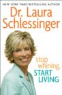 Stop Whining, Start Living - eBook