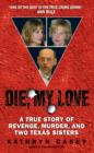 Die, My Love : A True Story of Revenge, Murder, and Two Texas Sisters - eBook