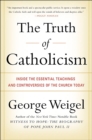 The Truth of Catholicism : Inside the Essential Teachings and Controversies of the Church Today - eBook