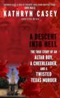 A Descent Into Hell : The True Story of an Altar Boy, a Cheerleader, and a Twisted Texas Murder - eBook