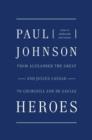 Heroes : From Alexander the Great and Julius Caesar to Churchill and de Gaulle - eBook
