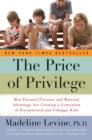 The Price of Privilege : How Parental Pressure and Material Advantage Are Creating a Generation of Disconnected and Unhappy Kids - eBook