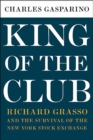 King of the Club : Richard Grasso and the Survival of the New York Stock Exchange - eBook